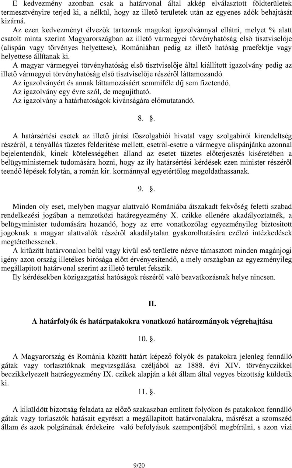 helyettese), Romániában pedig az illető hatóság praefektje vagy helyettese állítanak ki.