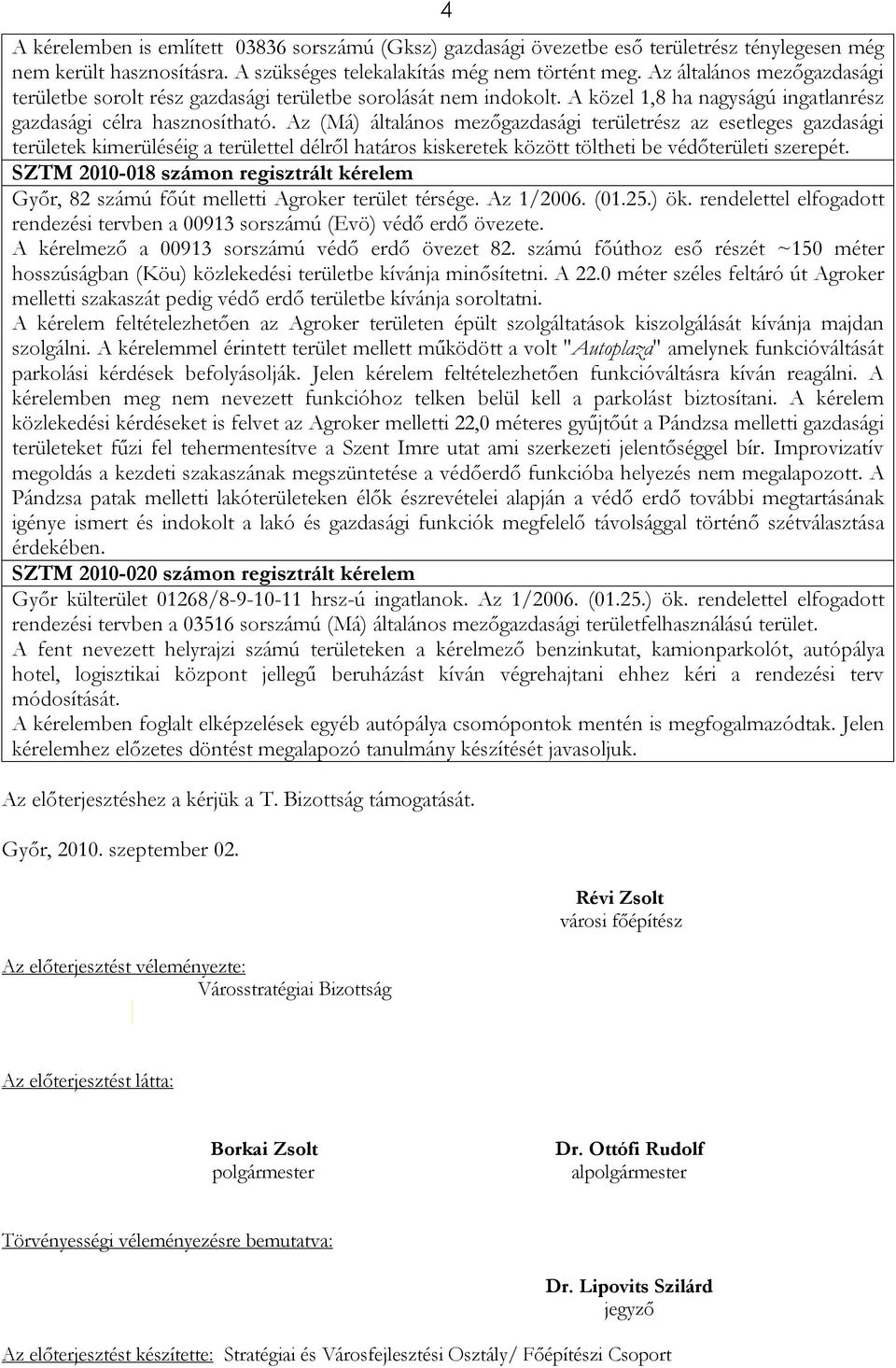 Az (Má) általános mezőgazdasági területrész az esetleges gazdasági területek kimerüléséig a területtel délről határos kiskeretek között töltheti be védőterületi szerepét.