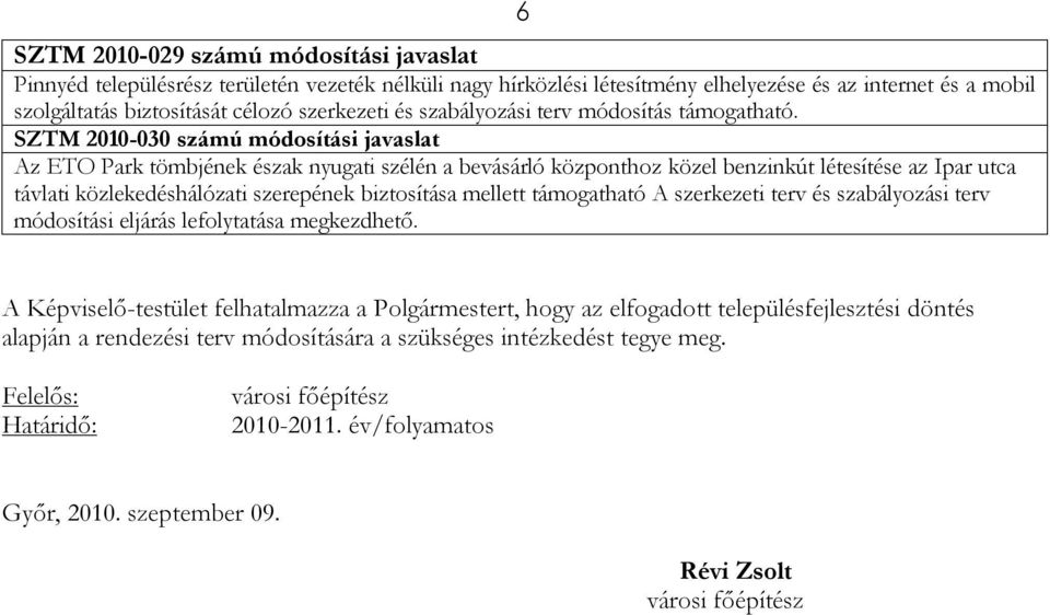 SZTM 2010-030 számú módosítási javaslat Az ETO Park tömbjének észak nyugati szélén a bevásárló központhoz közel benzinkút létesítése az Ipar utca távlati közlekedéshálózati szerepének biztosítása