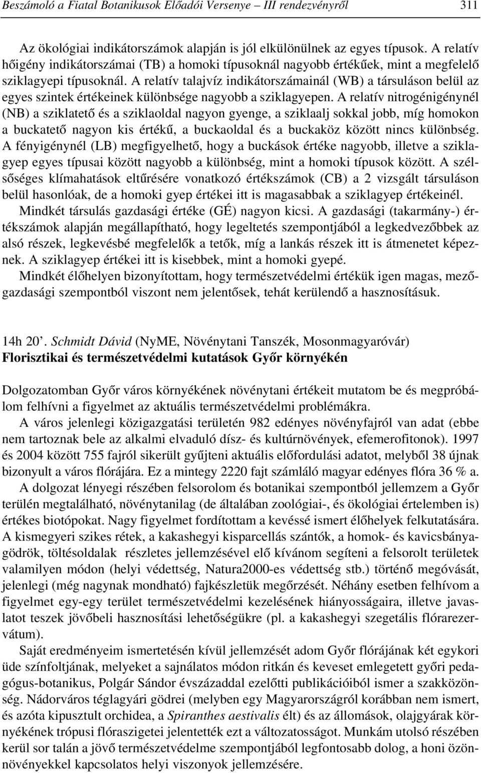 A relatív talajvíz indikátorszámainál (WB) a társuláson belül az egyes szintek értékeinek különbsége nagyobb a sziklagyepen.