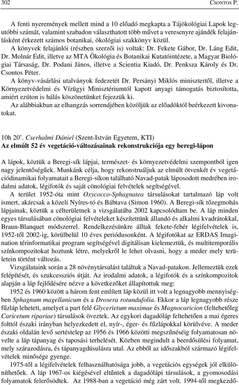 ökológiai szakkönyv közül. A könyvek felajánlói (részben szerzõi is) voltak: Dr. Fekete Gábor, Dr. Láng Edit, Dr.