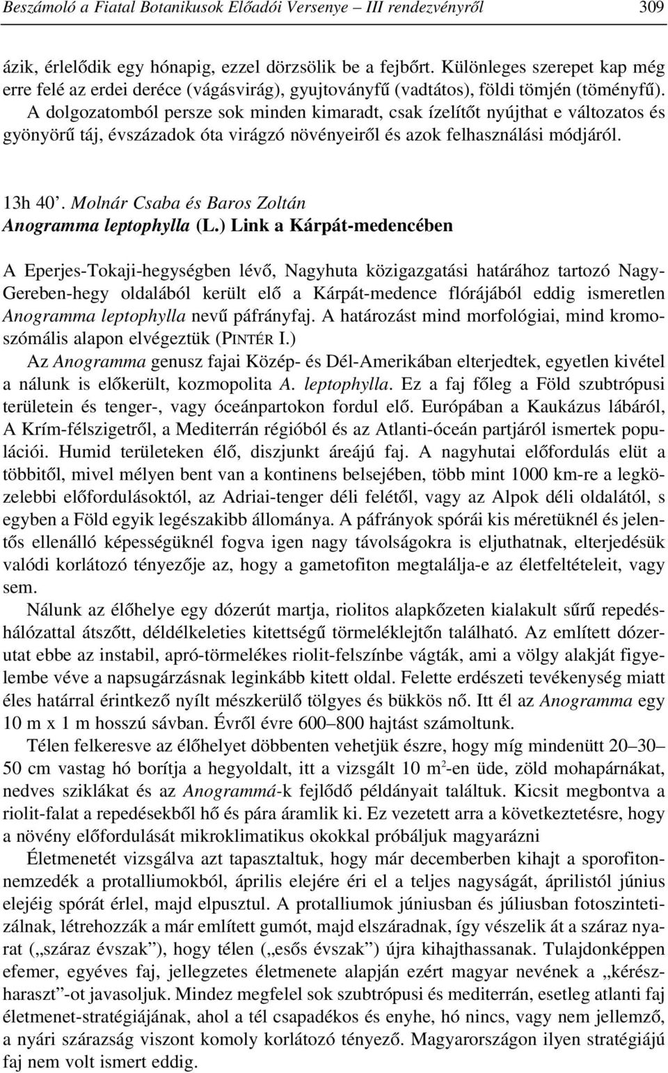 A dolgozatomból persze sok minden kimaradt, csak ízelítõt nyújthat e változatos és gyönyörû táj, évszázadok óta virágzó növényeirõl és azok felhasználási módjáról. 13h 40.