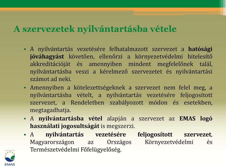 Amennyiben a kötelezettségeknek a szervezet nem felel meg, a nyilvántartásba vételt, a nyilvántartás vezetésére feljogosított szervezet, a Rendeletben szabályozott módon és