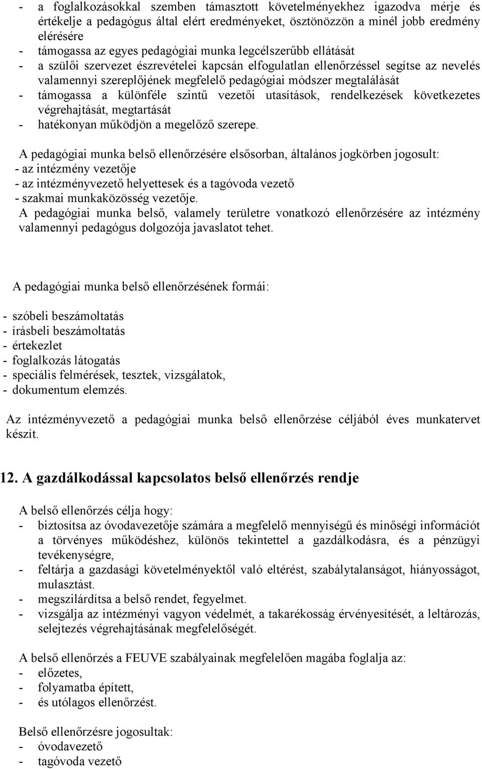 különféle szintű vezetői utasítások, rendelkezések következetes végrehajtását, megtartását - hatékonyan működjön a megelőző szerepe.