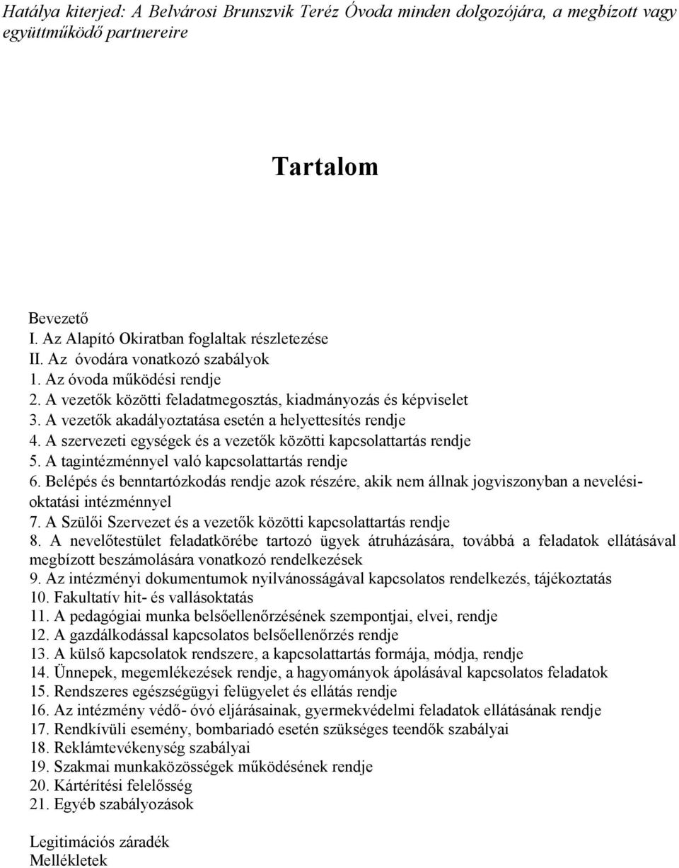 A szervezeti egységek és a vezetők közötti kapcsolattartás rendje 5. A tagintézménnyel való kapcsolattartás rendje 6.