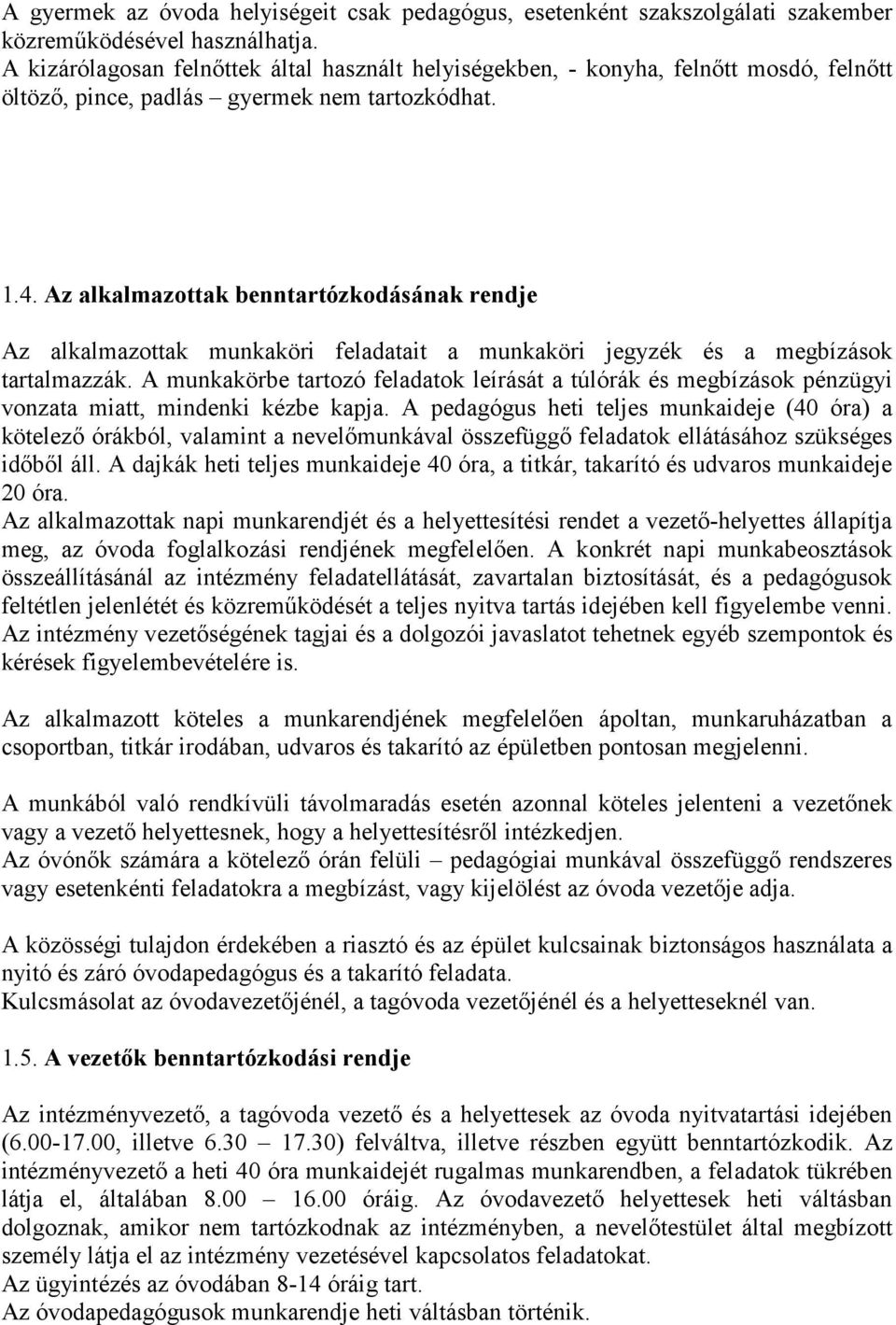 Az alkalmazottak benntartózkodásának rendje Az alkalmazottak munkaköri feladatait a munkaköri jegyzék és a megbízások tartalmazzák.