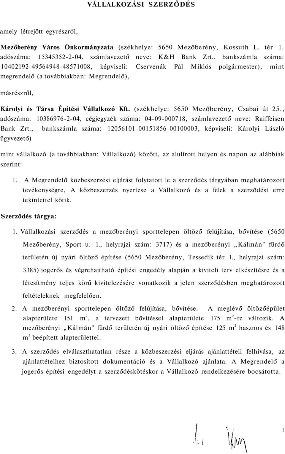 (székhelye: 5650 Mezőberény, Csabai út 25., adószáma: 10386976-2-04, cégjegyzék száma: 04-09-000718, számlavezető neve: Raiffeisen Bank Zrt.