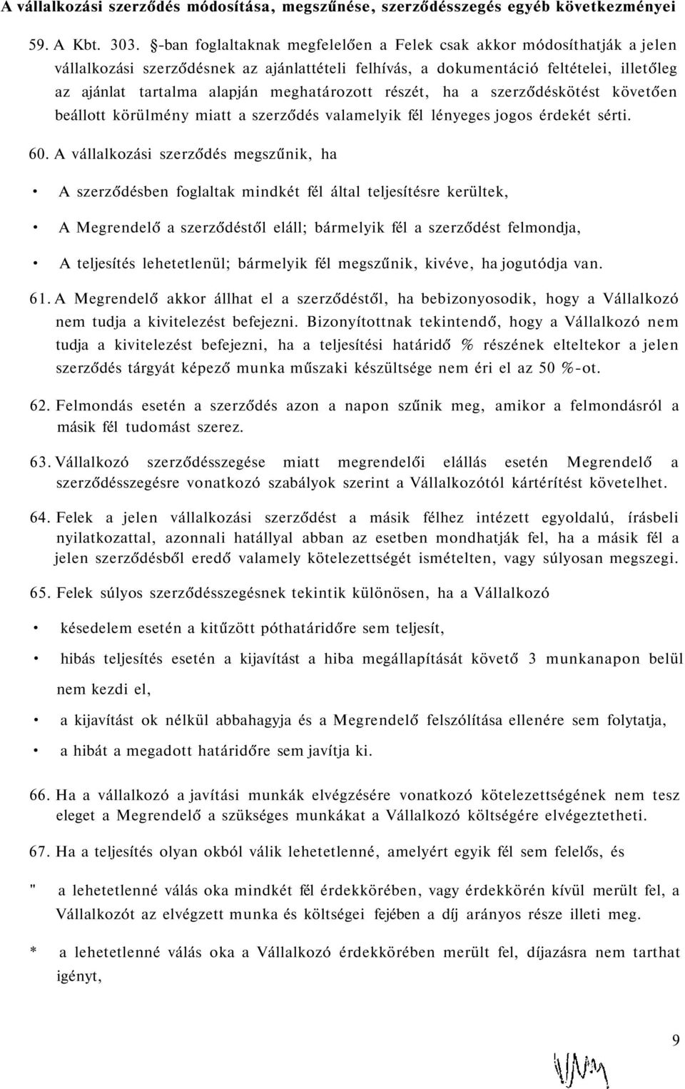 meghatározott részét, ha a szerződéskötést követően beállott körülmény miatt a szerződés valamelyik fél lényeges jogos érdekét sérti. 60.