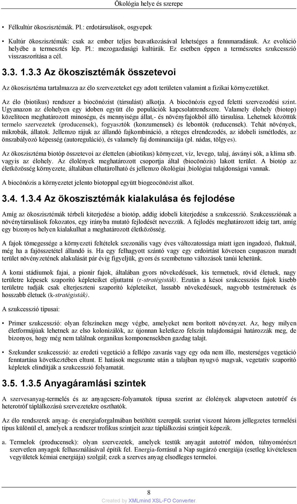 3. 1.3.3 Az ökoszisztémák összetevoi Az ökoszisztéma tartalmazza az élo szervezeteket egy adott területen valamint a fizikai környezetüket.