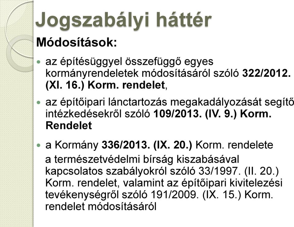 (IX. 20.) Korm. rendelete a természetvédelmi bírság kiszabásával kapcsolatos szabályokról szóló 33/1997. (II. 20.) Korm. rendelet, valamint az építőipari kivitelezési tevékenységről szóló 191/2009.