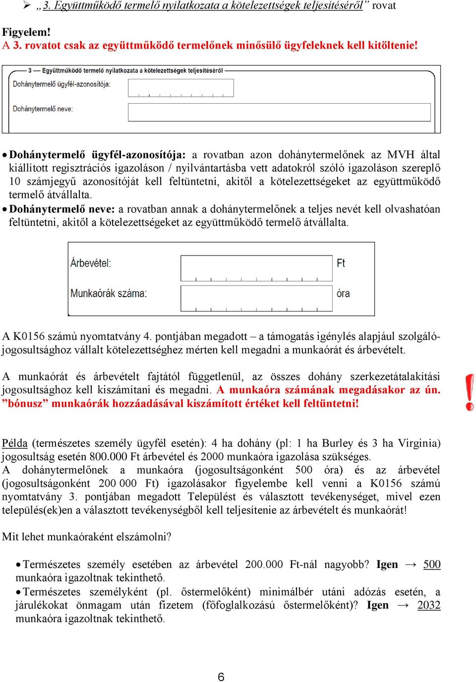 azonosítóját kell feltüntetni, akitől a kötelezettségeket az együttműködő termelő átvállalta.