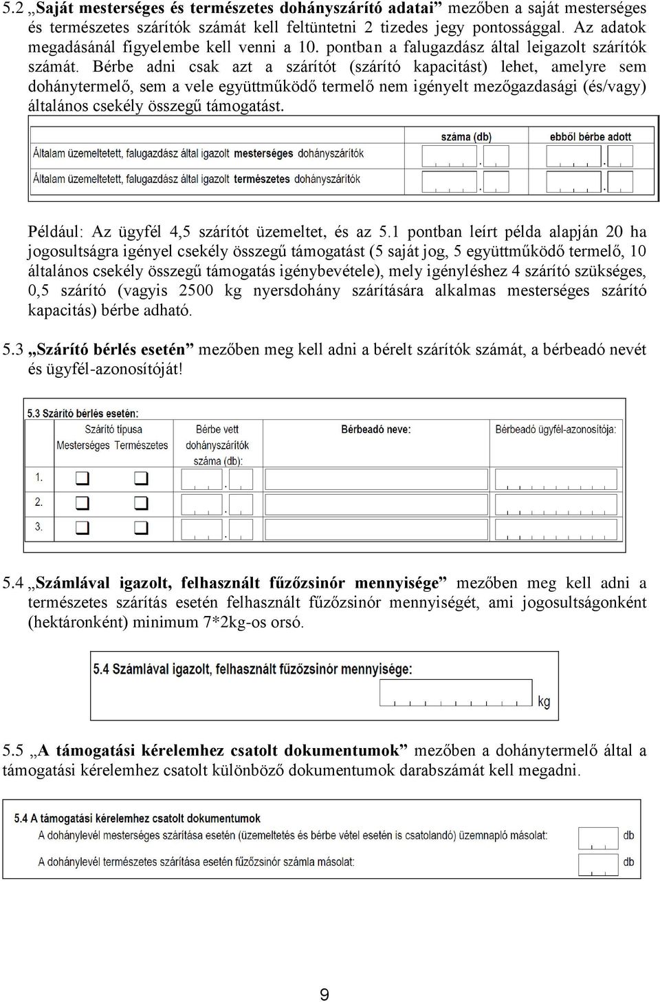 Bérbe adni csak azt a szárítót (szárító kapacitást) lehet, amelyre sem dohánytermelő, sem a vele együttműködő termelő nem igényelt mezőgazdasági (és/vagy) általános csekély összegű támogatást.