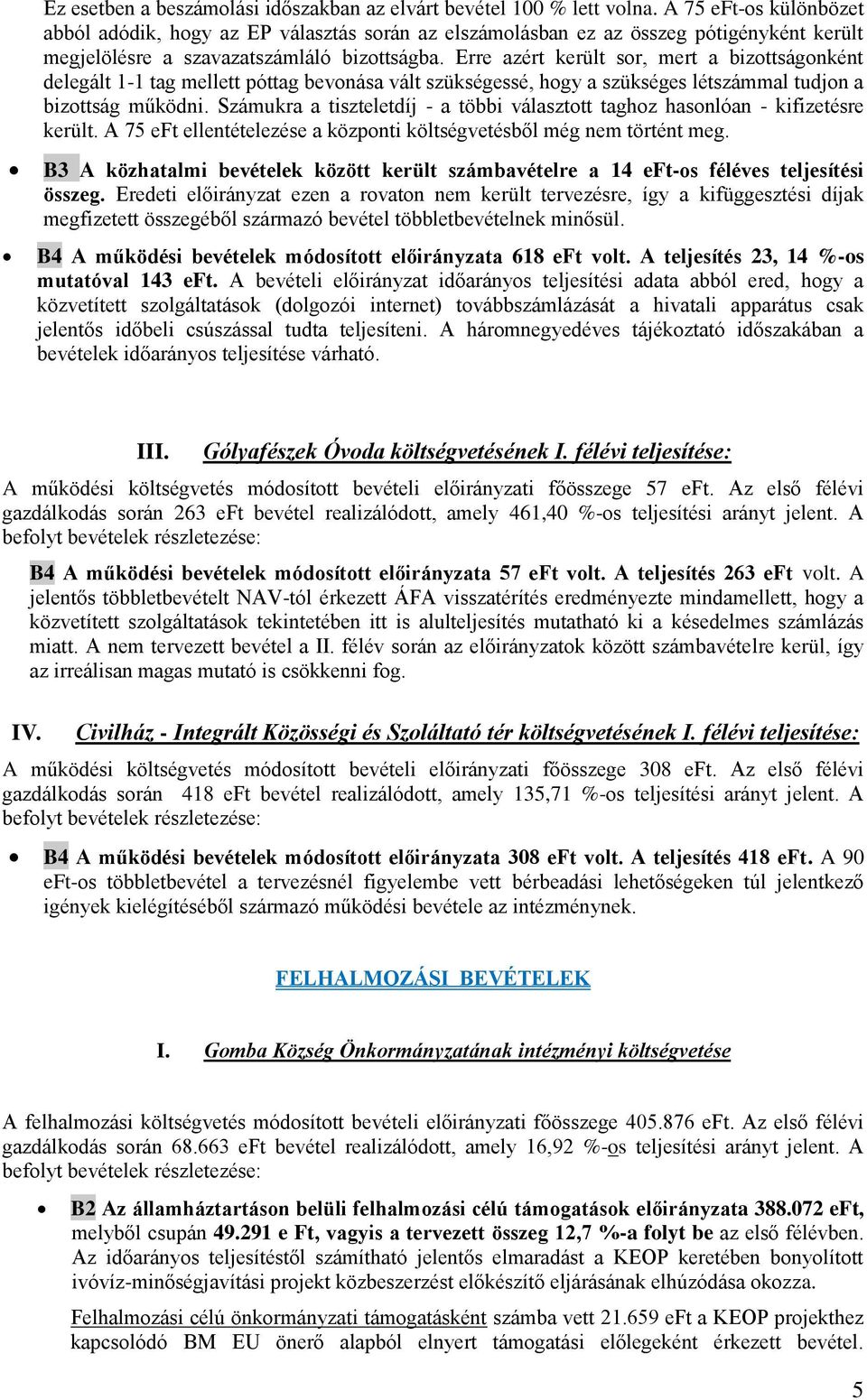 Erre azért került sor, mert a bizottságonként delegált 1-1 tag mellett póttag bevonása vált szükségessé, hogy a szükséges létszámmal tudjon a bizottság működni.