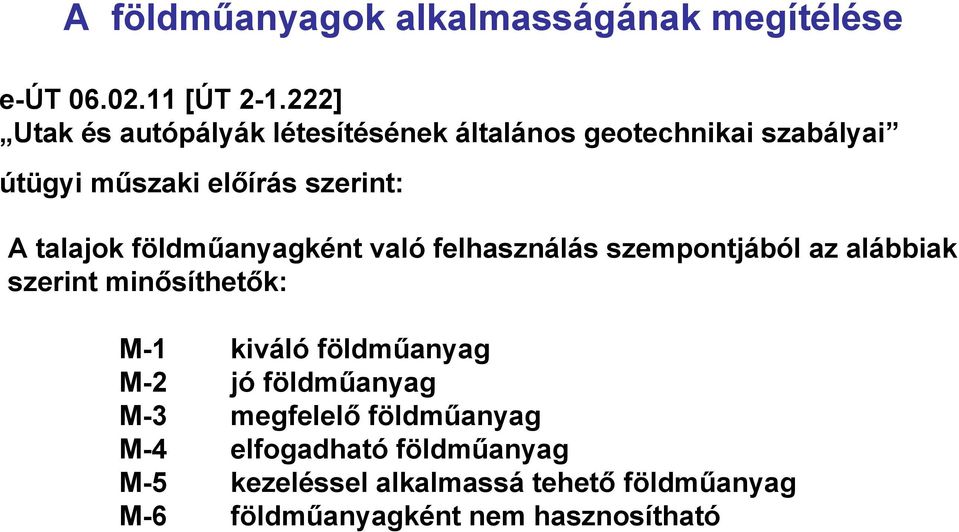 talajok földműanyagként való felhasználás szempontjából az alábbiak szerint minősíthetők: M-1 kiváló