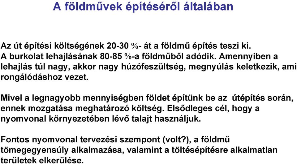 Amennyiben a lehajlás túl nagy, akkor nagy húzófeszültség, megnyúlás keletkezik, ami rongálódáshoz vezet.