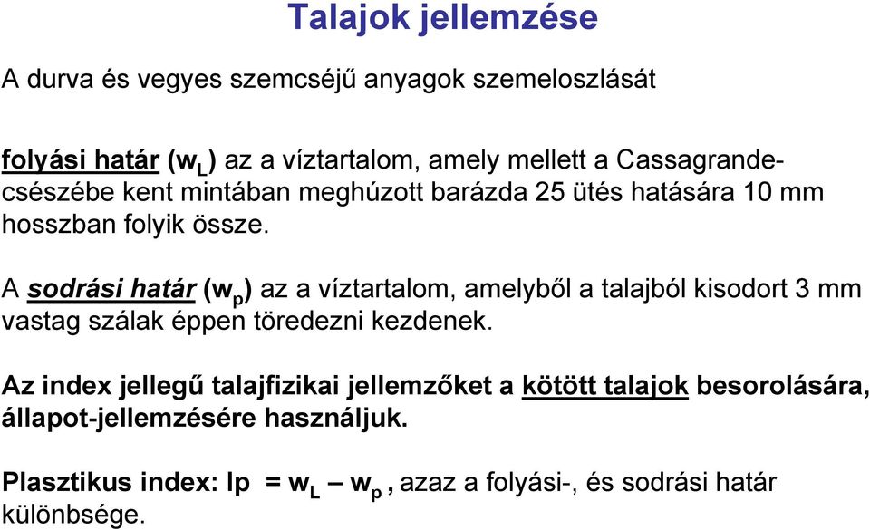 A sodrási határ (w p ) az a víztartalom, amelyből a talajból kisodort 3 mm vastag szálak éppen töredezni kezdenek.