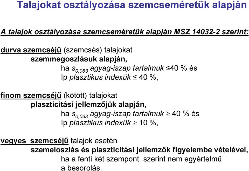 (kötött) talajokat plaszticitási jellemzőjük alapján, ha s 0,063 agyag-iszap tartalmuk 40 % és Ip plasztikus indexük 10 %, vegyes