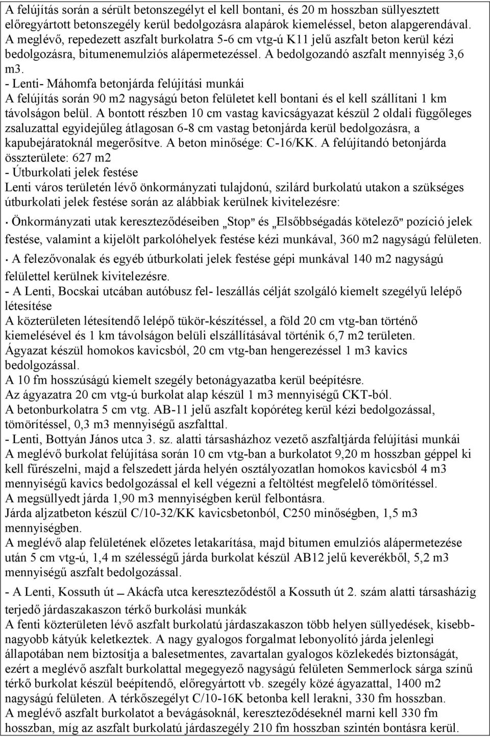 - Lenti- Máhomfa betonjárda felújítási munkái A felújítás során 90 m2 nagyságú beton felületet kell bontani és el kell szállítani 1 km távolságon belül.