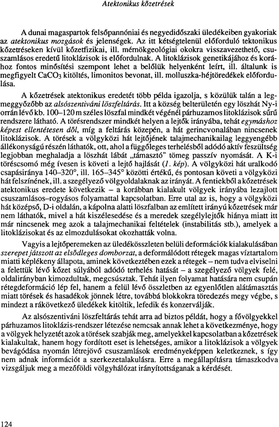 A litoklázisok genetikájához és korához fontos minősítési szempont lehet a belőlük helyenként leírt, ill. általunk is megfigyelt CaCC>3 kitöltés, limonitos bevonat, ill.