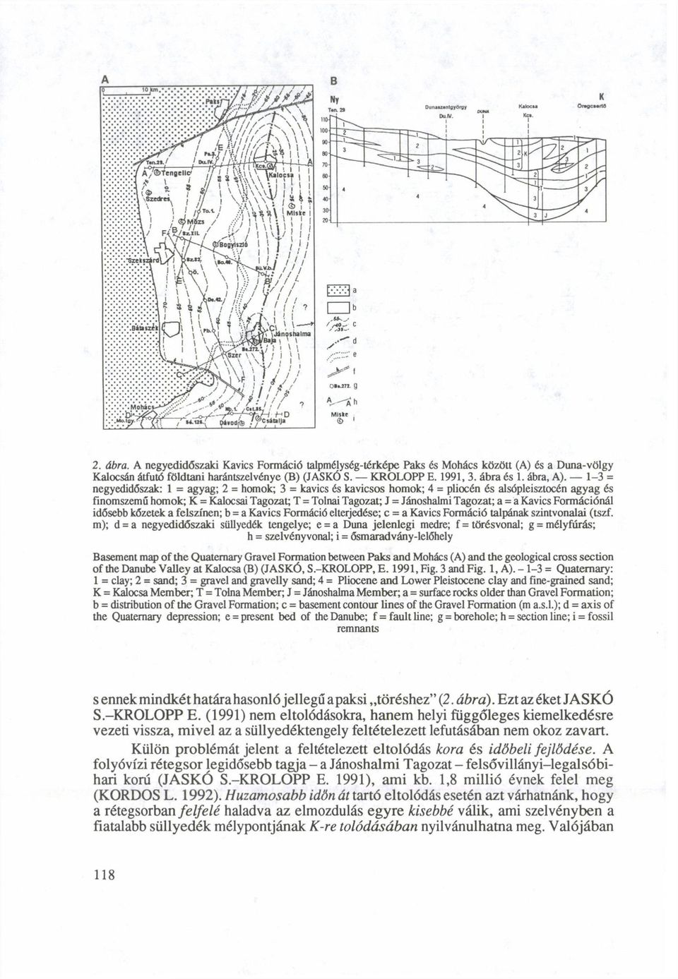 = a Kavics Formációnál idősebb kőzetek a felszínen; b = a Kavics Formáció elterjedése; c = a Kavics Formáció talpának szintvonalai (tszf.