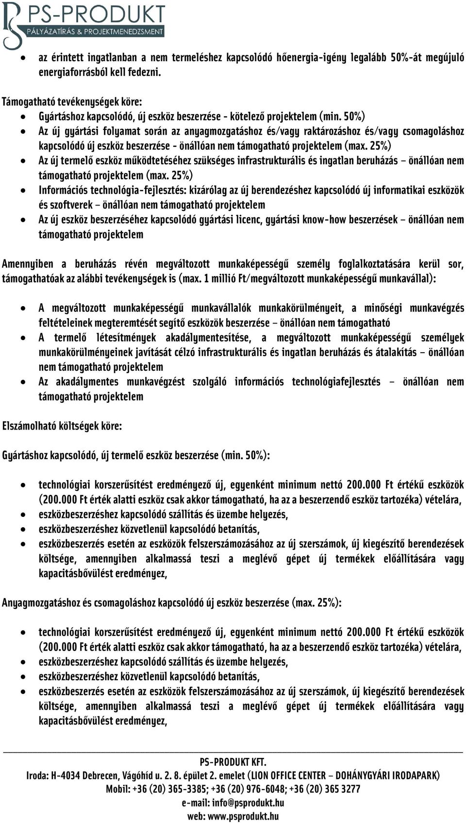 50%) Az új gyártási folyamat során az anyagmozgatáshoz és/vagy raktározáshoz és/vagy csomagoláshoz kapcsolódó új eszköz beszerzése - önállóan nem támogatható projektelem (max.