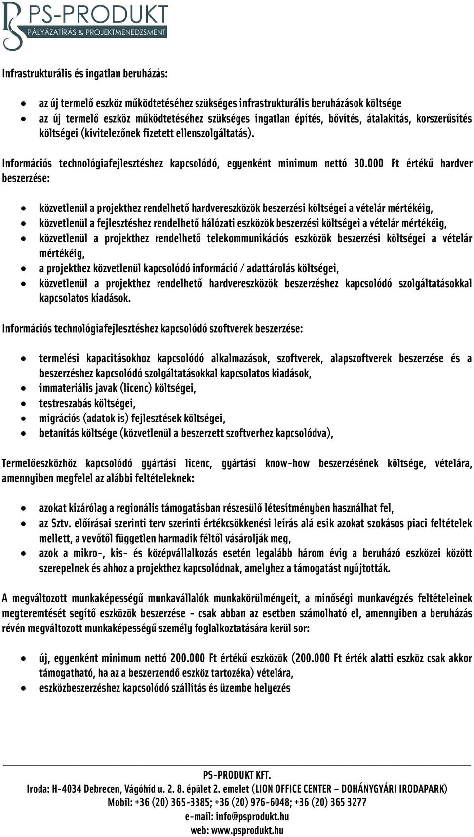 000 Ft értékű hardver beszerzése: közvetlenül a projekthez rendelhető hardvereszközök beszerzési költségei a vételár mértékéig, közvetlenül a fejlesztéshez rendelhető hálózati eszközök beszerzési