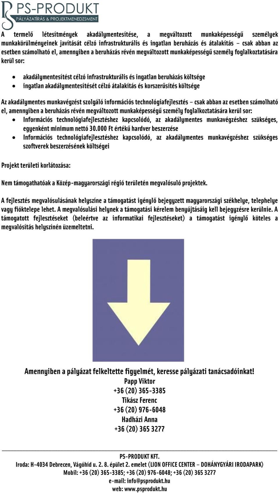 akadálymentesítését célzó átalakítás és korszerűsítés költsége Az akadálymentes munkavégzést szolgáló információs technológiafejlesztés csak abban az esetben számolható el, amennyiben a beruházás