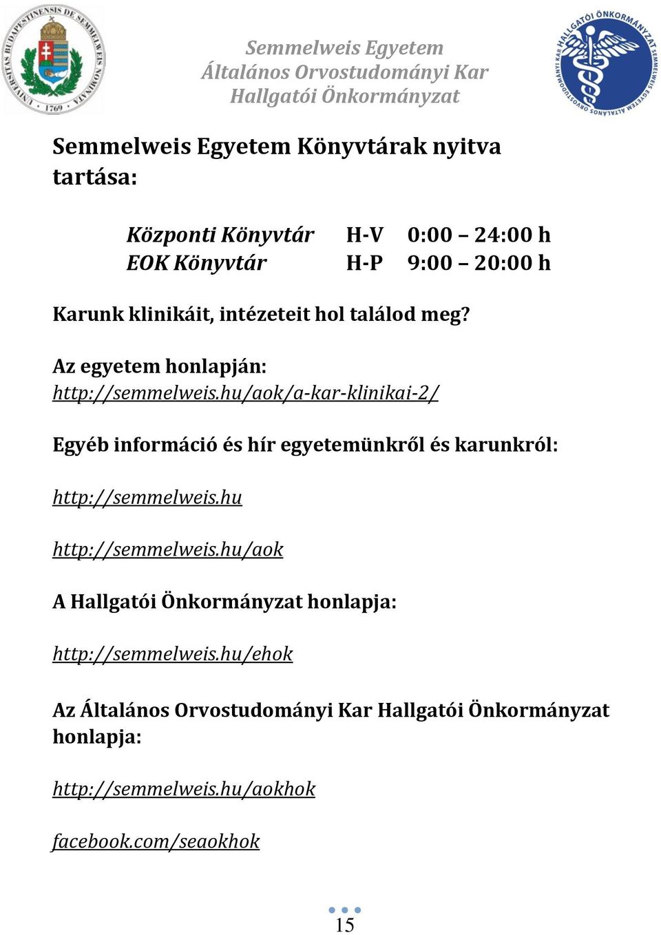 hu/aok/a-kar-klinikai-2/ Egyéb információ és hír egyetemünkről és karunkról: http://semmelweis.