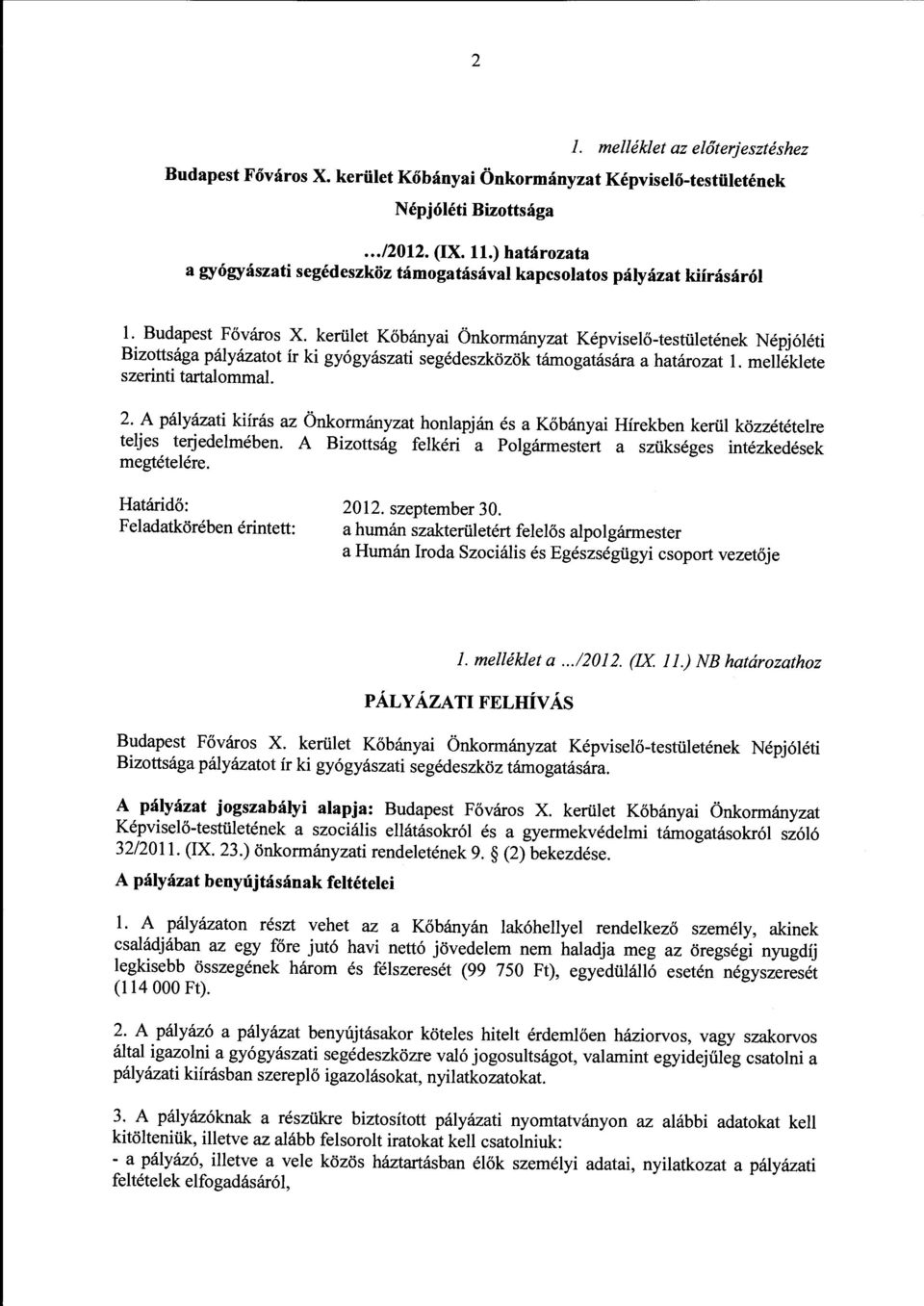 kerület Kőbányai Önkormányzat Képviselő-testületének Népjóléti Bizottsága pályázatot ír ki gyógyászati segédeszközök támogatására a határozat l. melléklete szerinti tartalommal. 2.