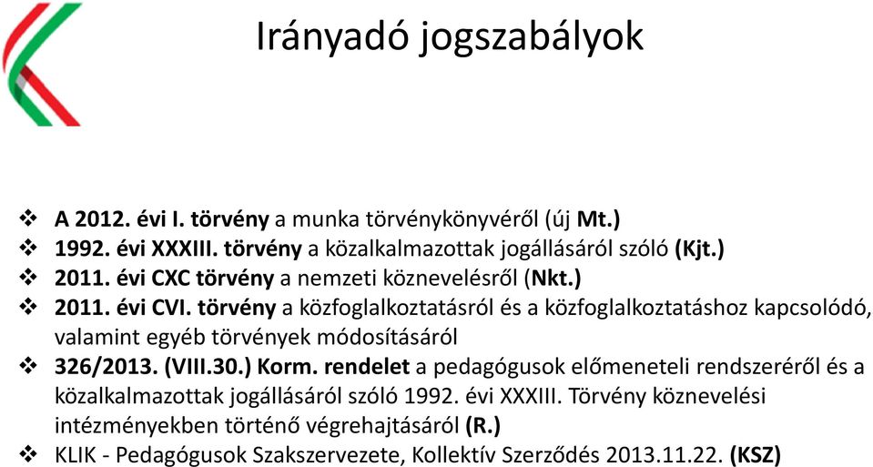 törvény a közfoglalkoztatásról és a közfoglalkoztatáshoz kapcsolódó, valamint egyéb törvények módosításáról 326/2013. (VIII.30.) Korm.