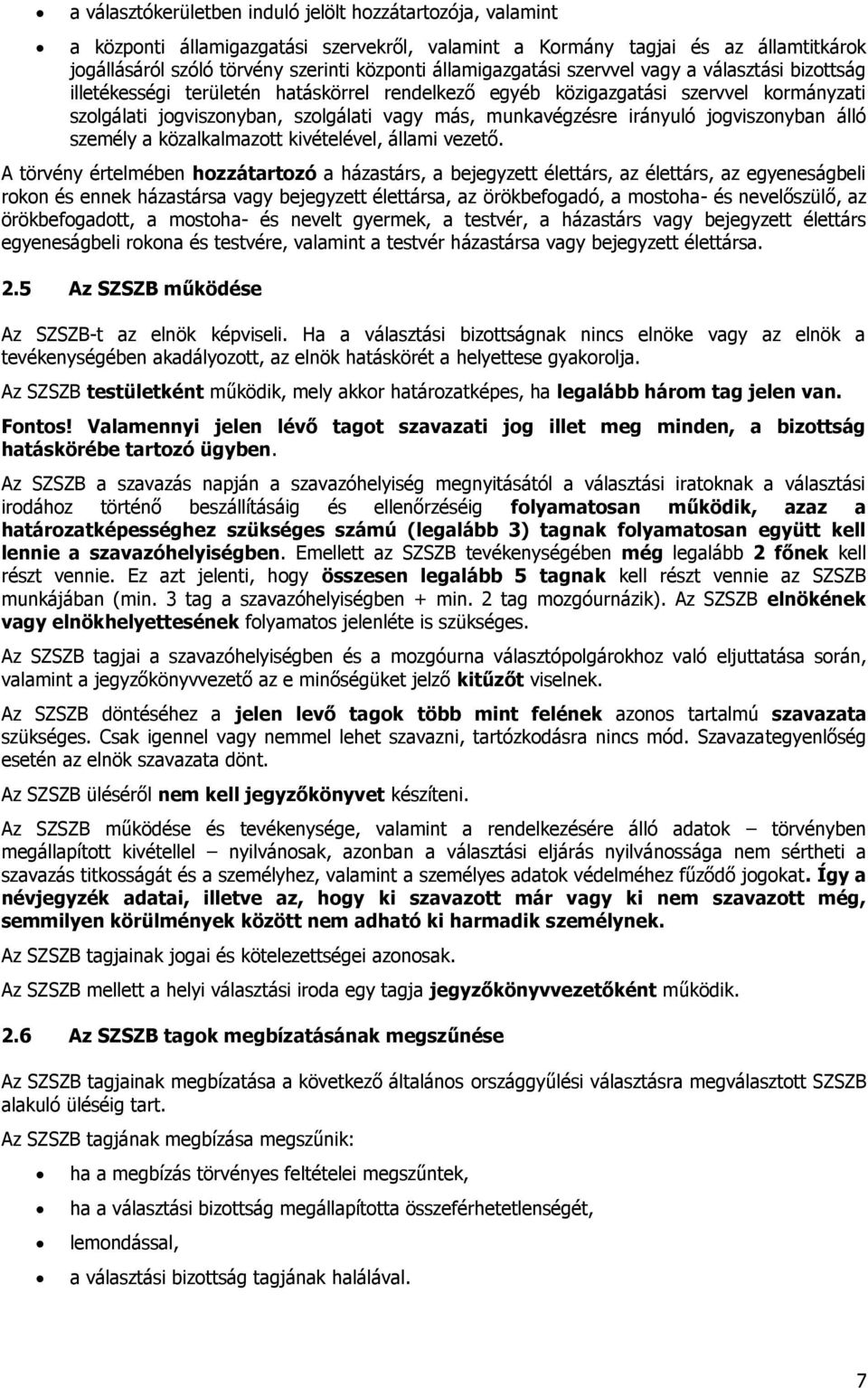 munkavégzésre irányuló jogviszonyban álló személy a közalkalmazott kivételével, állami vezető.