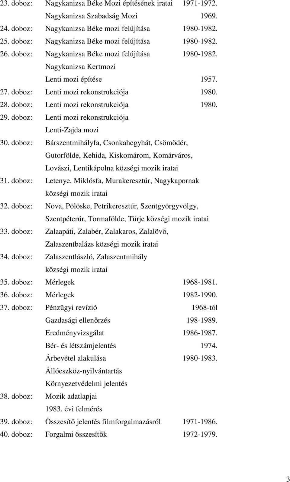 doboz: Lenti mozi rekonstrukciója 1980. 29. doboz: Lenti mozi rekonstrukciója Lenti-Zajda mozi 30.