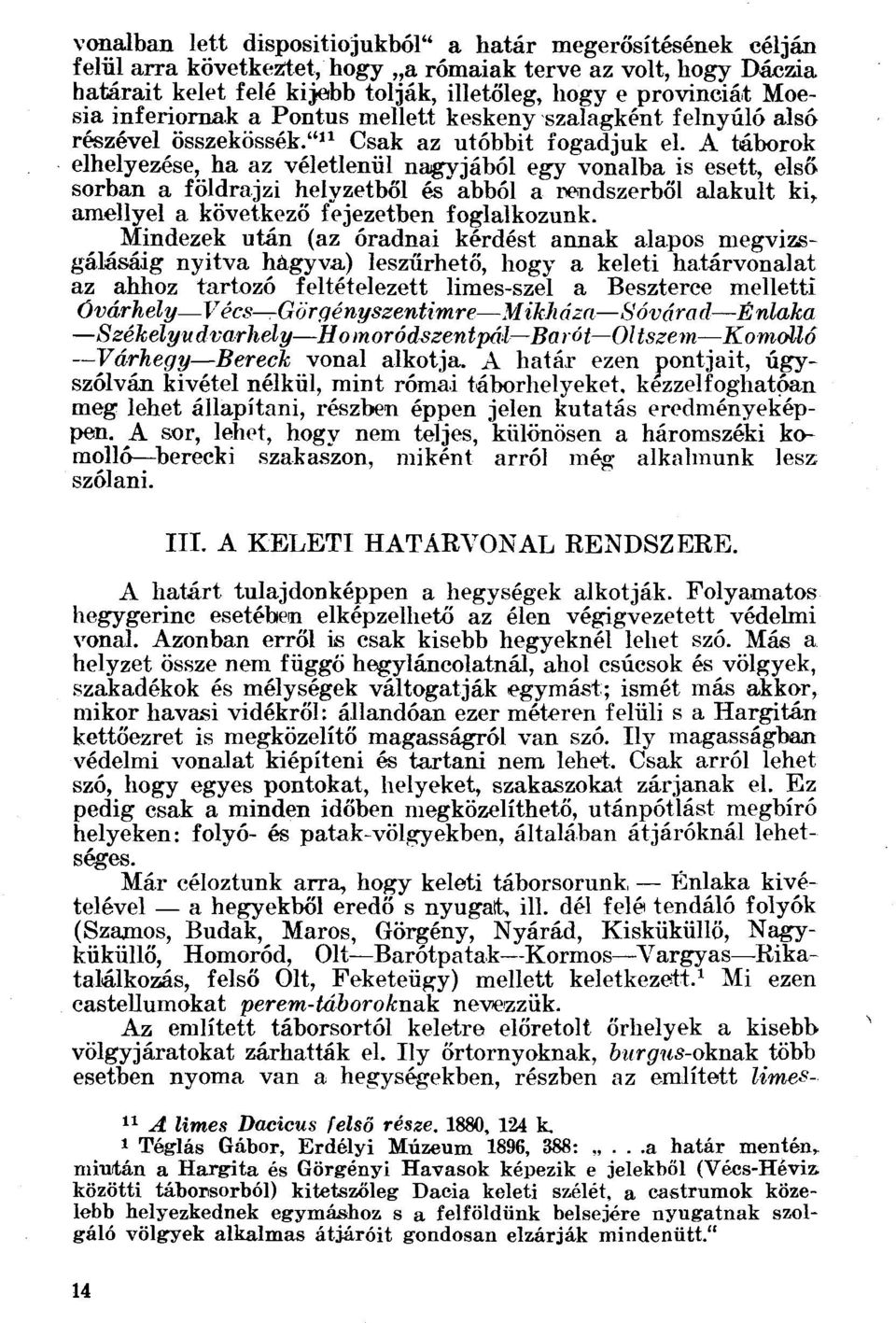 A táborok elhelyezése, ha az véletlenül nagyjából egy vonalba is esett, első sorban a földrajzi helyzetből és abból a rendszerből alakult ki, amellyel a következő fejezetben foglalkozunk.