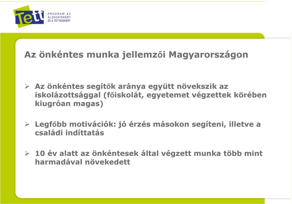 magas) Legfőbb motivációk: jó érzés másokon segíteni, illetve a családi