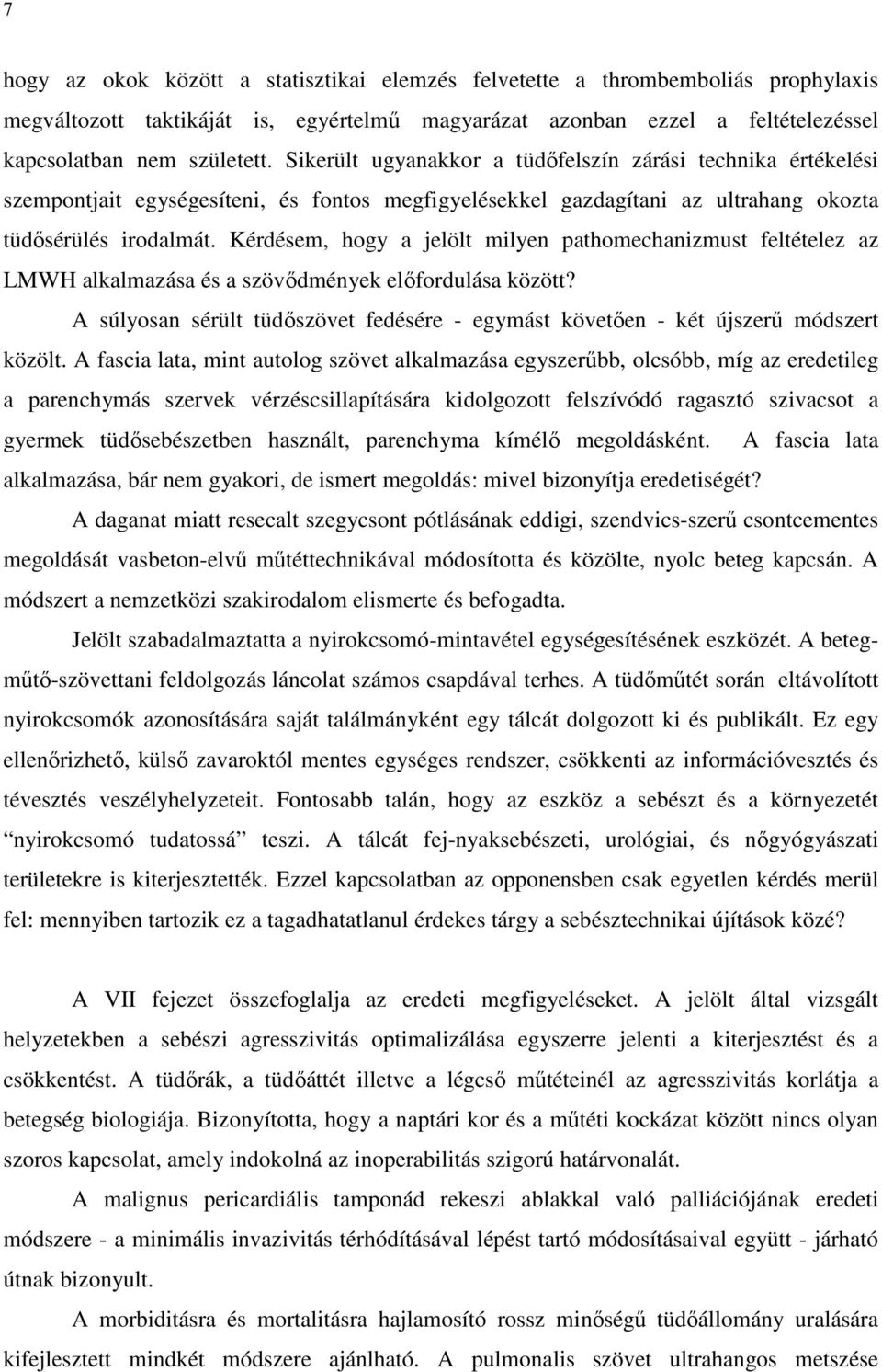 Kérdésem, hogy a jelölt milyen pathomechanizmust feltételez az LMWH alkalmazása és a szövődmények előfordulása között?