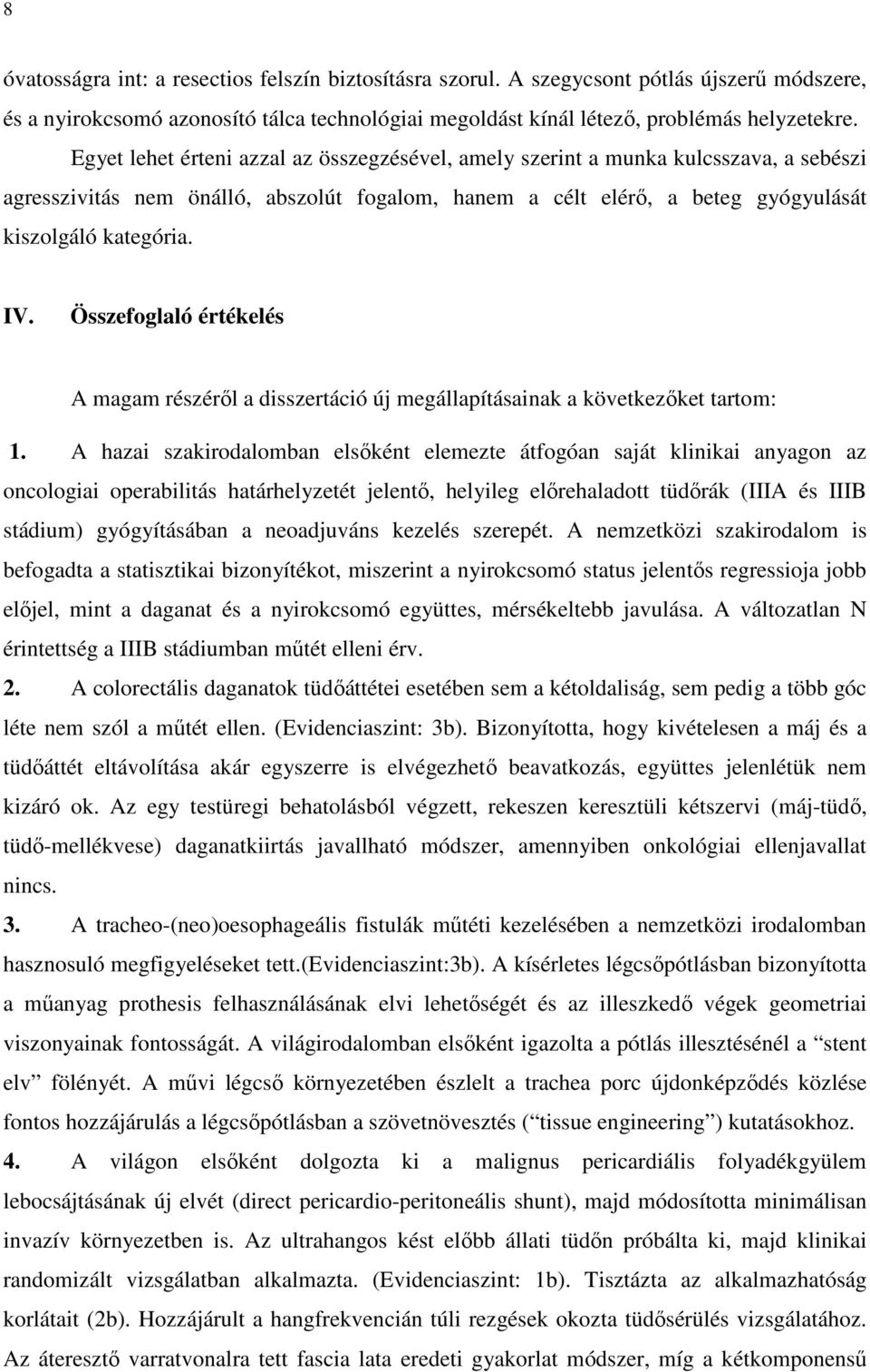 Összefoglaló értékelés A magam részéről a disszertáció új megállapításainak a következőket tartom: 1.