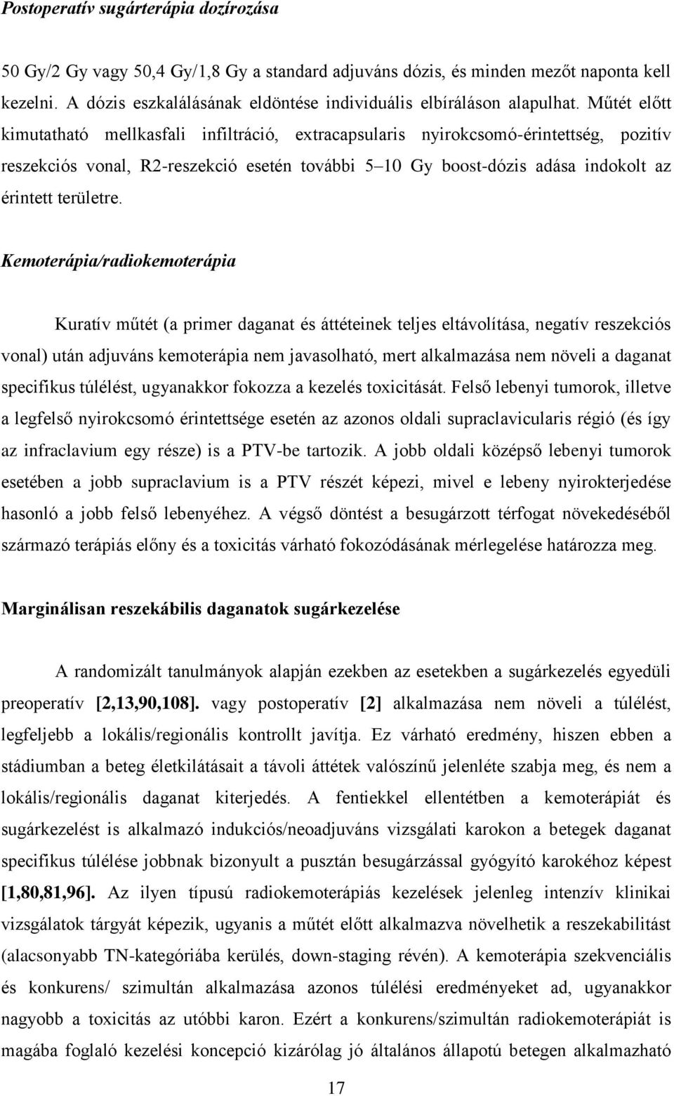 Műtét előtt kimutatható mellkasfali infiltráció, extracapsularis nyirokcsomó-érintettség, pozitív reszekciós vonal, R2-reszekció esetén további 5 10 Gy boost-dózis adása indokolt az érintett