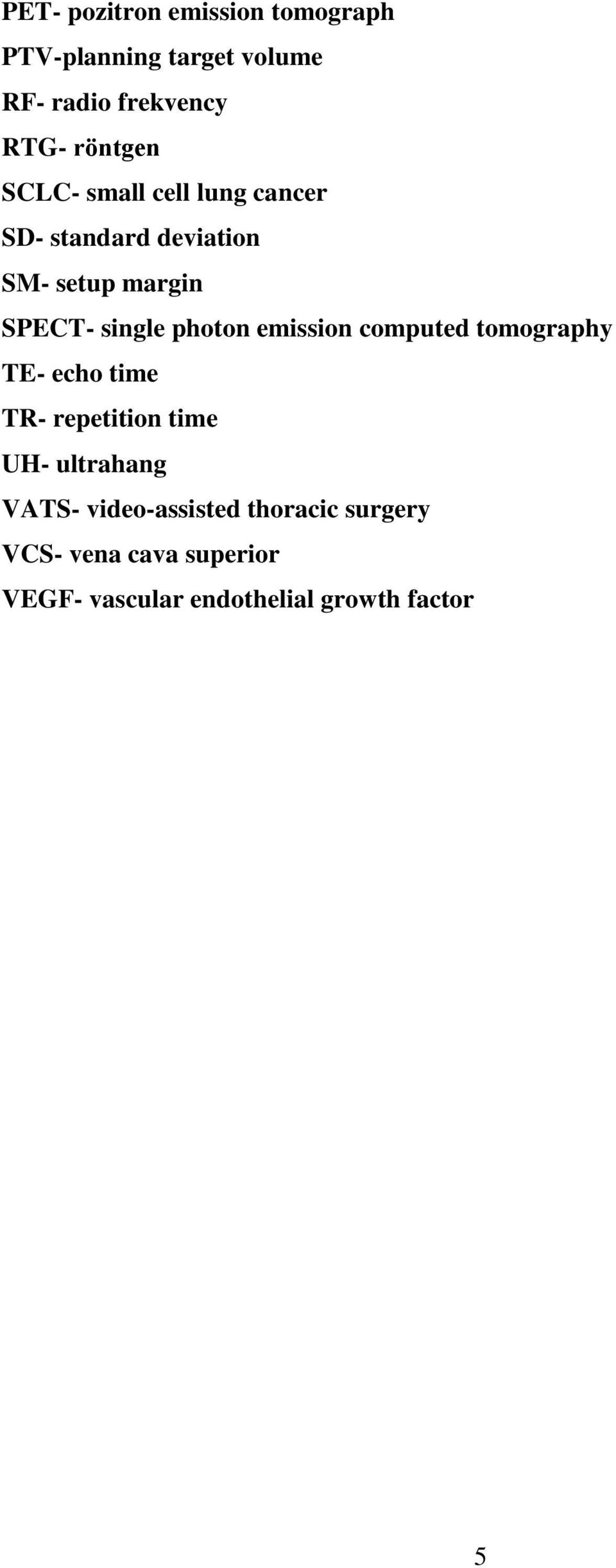 photon emission computed tomography TE- echo time TR- repetition time UH- ultrahang VATS-