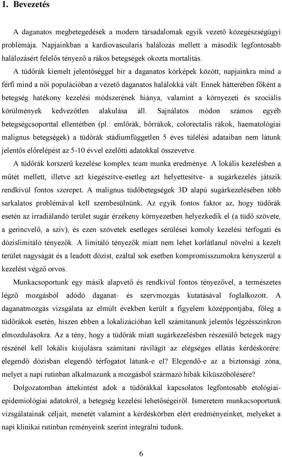 A tüdőrák kiemelt jelentőséggel bír a daganatos kórképek között, napjainkra mind a férfi mind a női populációban a vezető daganatos halálokká vált.