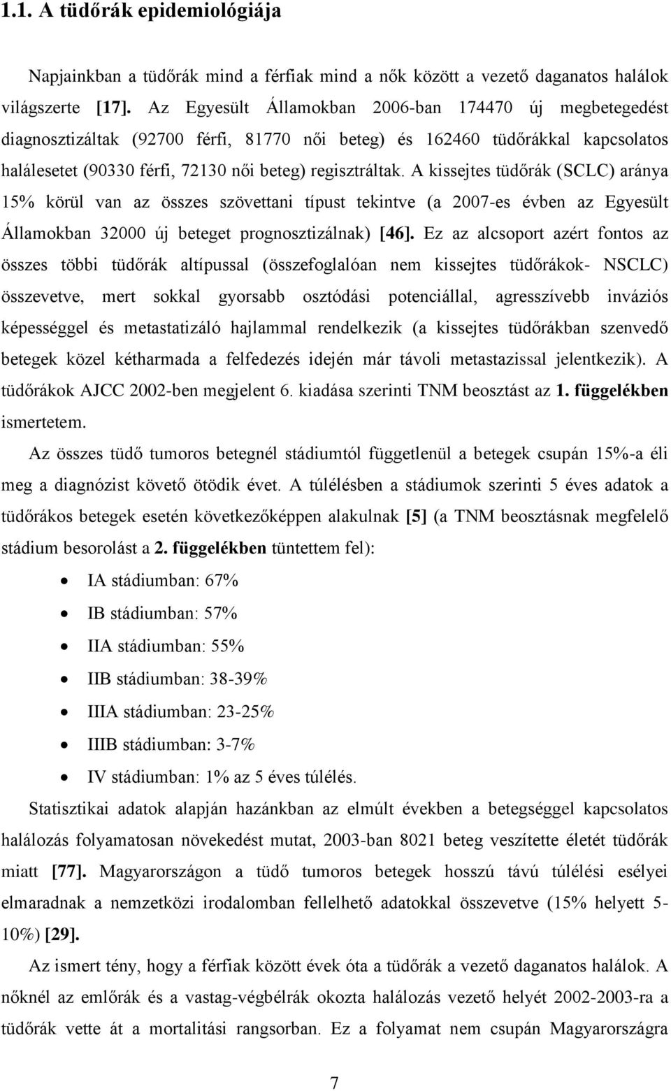 A kissejtes tüdőrák (SCLC) aránya 15% körül van az összes szövettani típust tekintve (a 2007-es évben az Egyesült Államokban 32000 új beteget prognosztizálnak) [46].