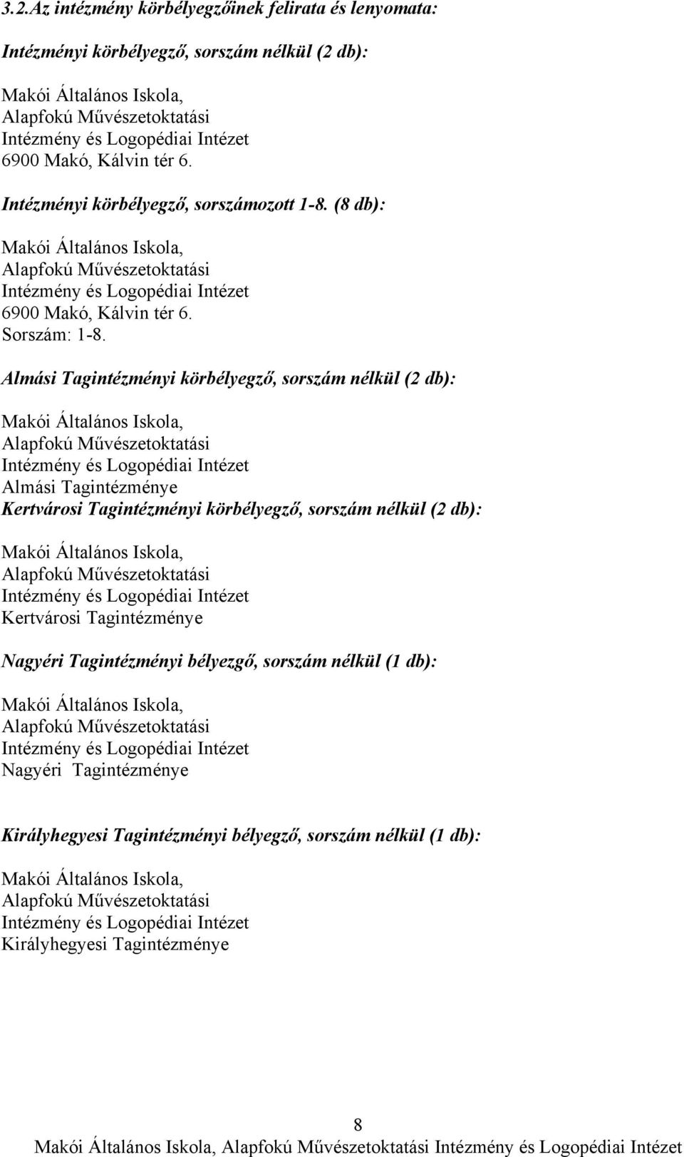 Almási Tagintézményi körbélyegző, sorszám nélkül (2 db): Makói Általános Iskola, Alapfokú Művészetoktatási Intézmény és Logopédiai Intézet Almási Tagintézménye Kertvárosi Tagintézményi körbélyegző,