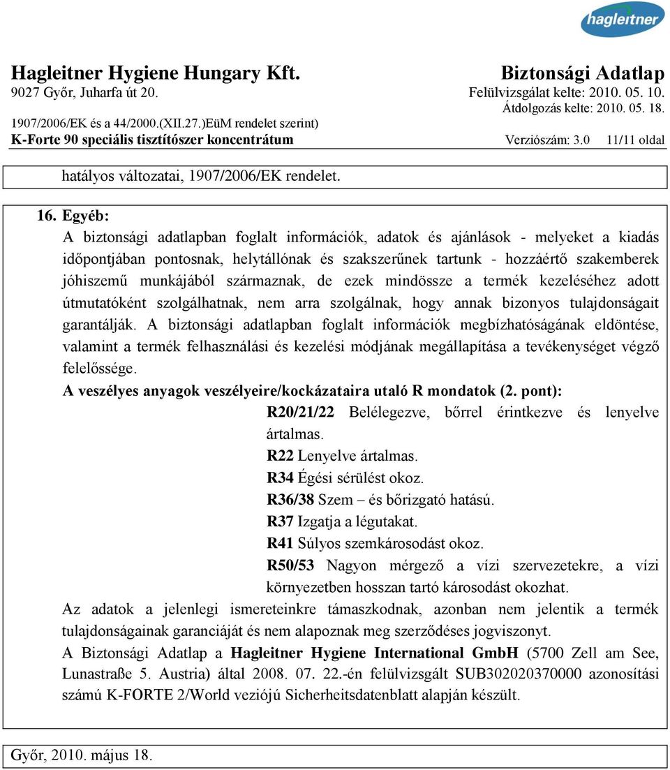 származnak, de ezek mindössze a termék kezeléséhez adott útmutatóként szolgálhatnak, nem arra szolgálnak, hogy annak bizonyos tulajdonságait garantálják.