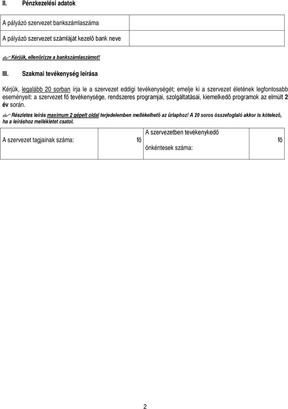 szervezet fő tevékenysége, rendszeres programjai, szolgáltatásai, kiemelkedő programok az elmúlt 2 év során.