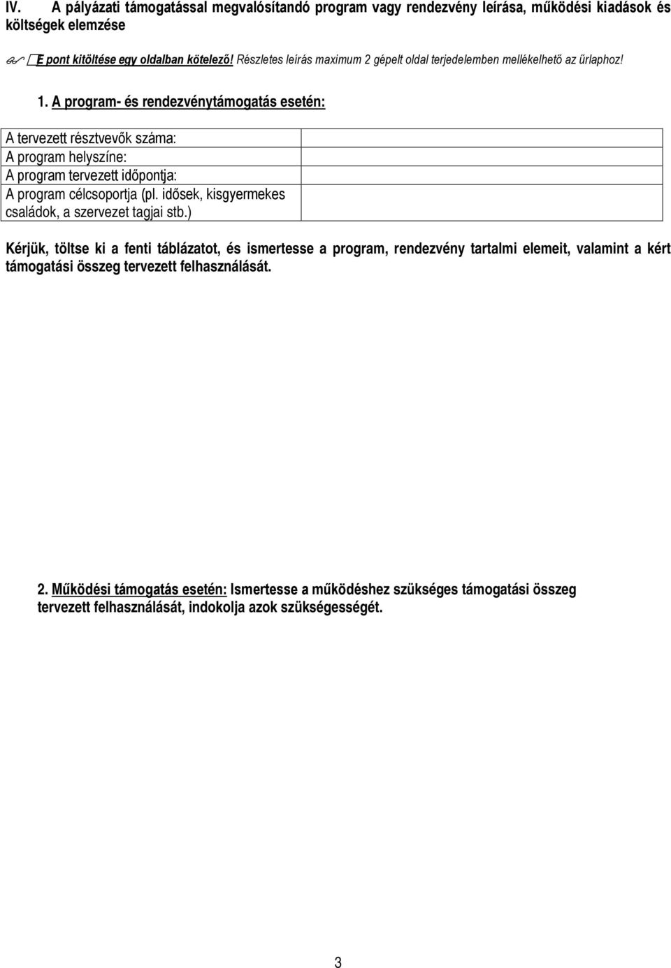 A program- és rendezvénytámogatás esetén: A tervezett résztvevők száma: A program helyszíne: A program tervezett időpontja: A program célcsoportja (pl.