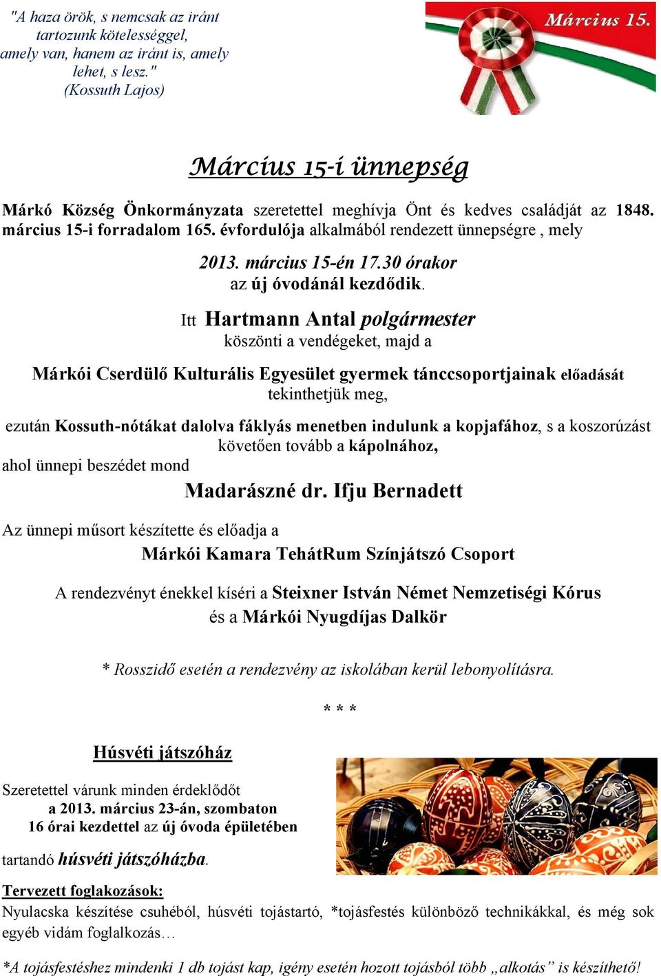 évfordulója alkalmából rendezett ünnepségre, mely 2013. március 15-én 17.30 órakor az új óvodánál kezdődik.
