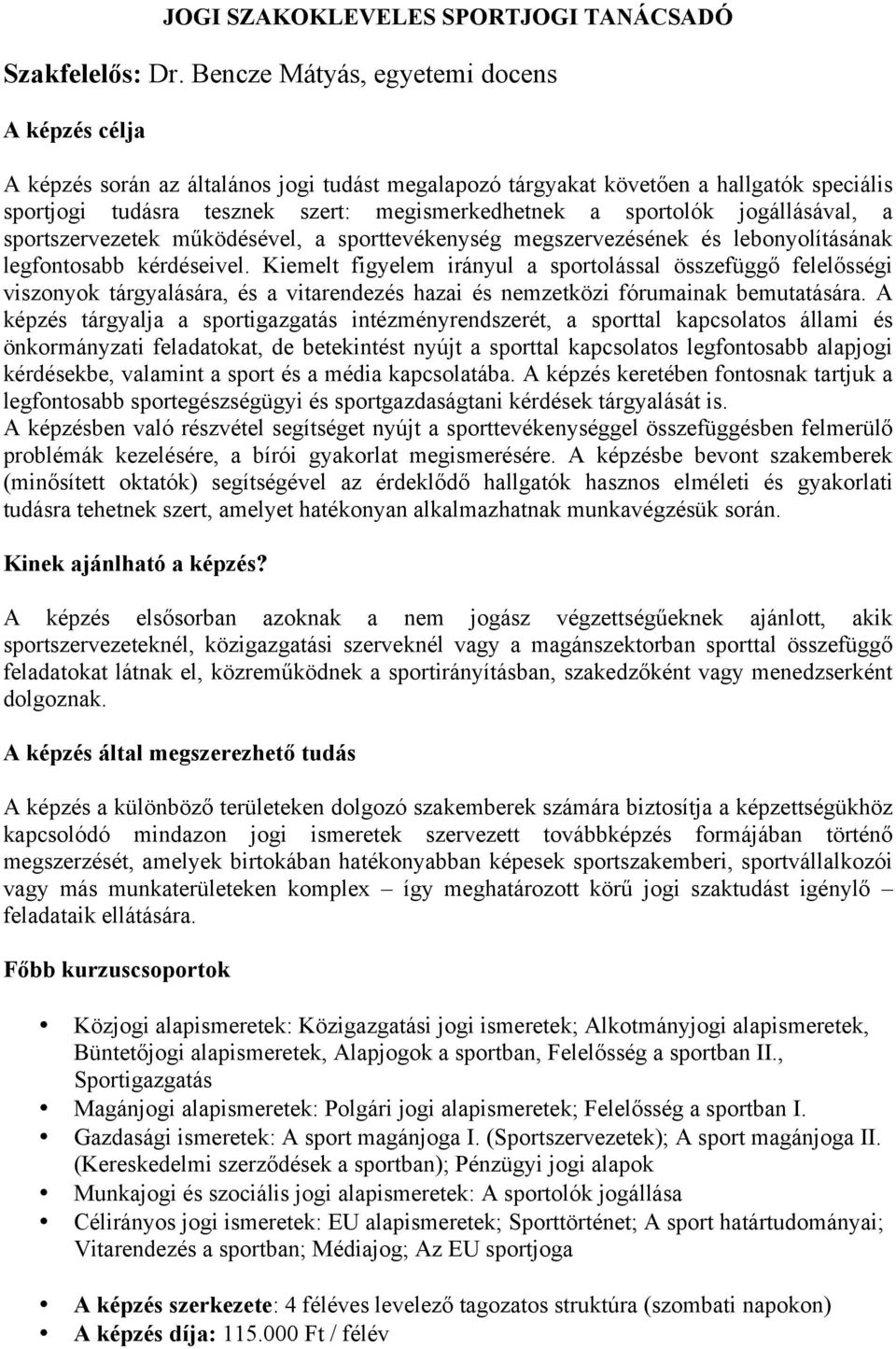 sportolók jogállásával, a sportszervezetek működésével, a sporttevékenység megszervezésének és lebonyolításának legfontosabb kérdéseivel.