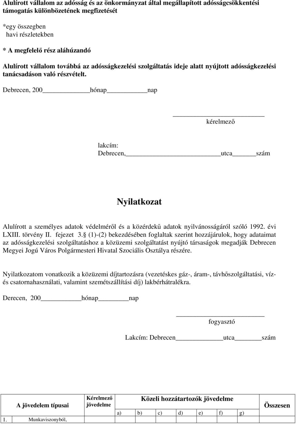 Debrecen, 200hónap nap lakcím: Debrecen,utca szám Nyilatkozat Alulírott a személyes adatok védelméről és a közérdekű adatok nyilvánosságáról szóló 1992. évi LXIII. törvény II. fejezet 3.