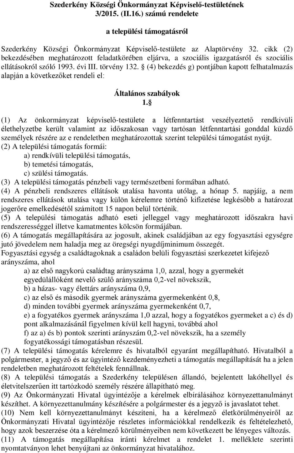 (4) bekezdés g) pontjában kapott felhatalmazás alapján a következőket rendeli el: Általános szabályok 1.