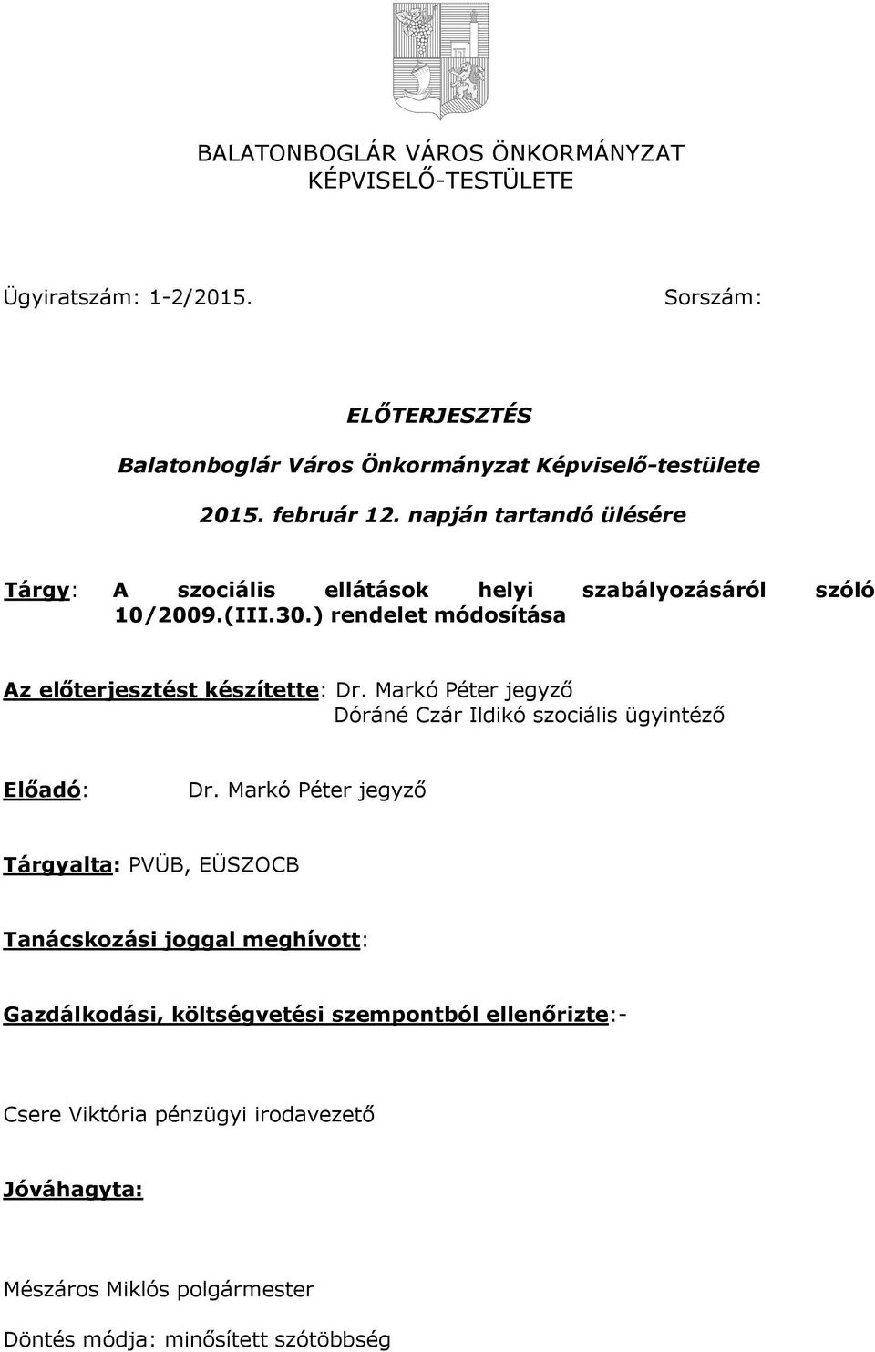 ) rendelet módosítása Az előterjesztést készítette: Dr. Markó Péter jegyző Dóráné Czár Ildikó szociális ügyintéző Előadó: Dr.