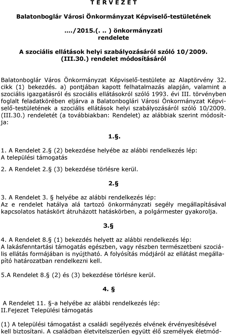 a) pontjában kapott felhatalmazás alapján, valamint a szociális igazgatásról és szociális ellátásokról szóló 1993. évi III.